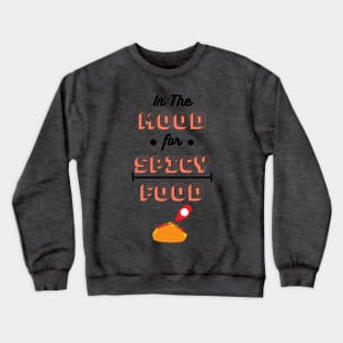 In The Mood For Spicy Food Crewneck Sweatshirt